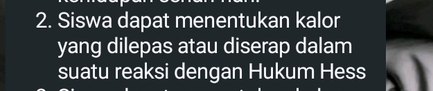 Siswa dapat menentukan kalor 
yang dilepas atau diserap dalam 
suatu reaksi dengan Hukum Hess