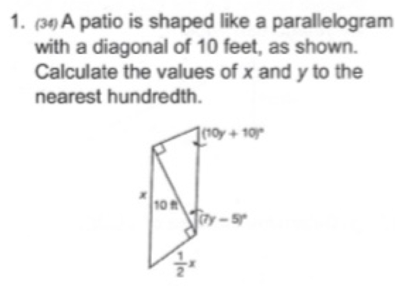 (3) A patio is shaped like a parallelogram
with a diagonal of 10 feet, as shown.
Calculate the values of x and y to the
nearest hundredth.