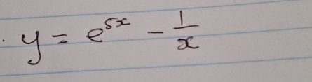 y=e^(5x)- 1/x 