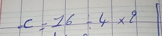 c=16/ 4* 2