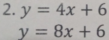 y=4x+6
y=8x+6