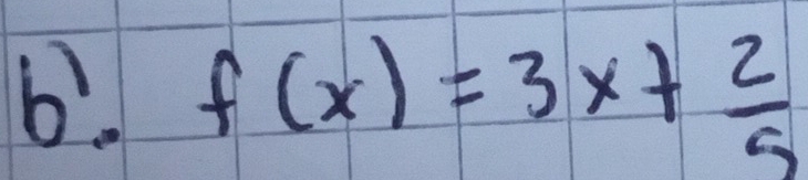 6?. f(x)=3x+ 2/5 