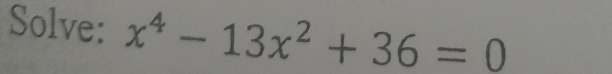 Solve: x^4-13x^2+36=0