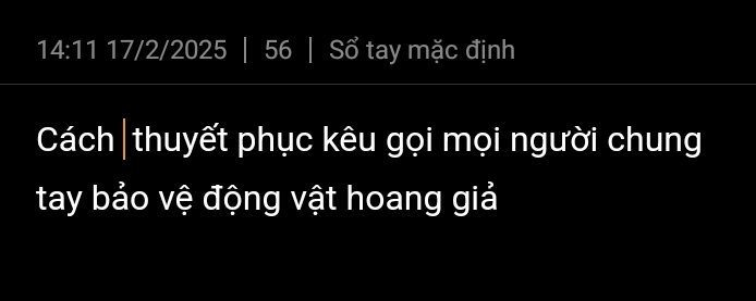 14:1 10^7 17/2/2025 56 | Sổ tay mặc định 
Cách|thuyết phục kêu gọi mọi người chung 
tay bảo vệ động vật hoang giả