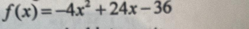 f(x)=-4x^2+24x-36