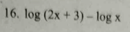 log (2x+3)-log x