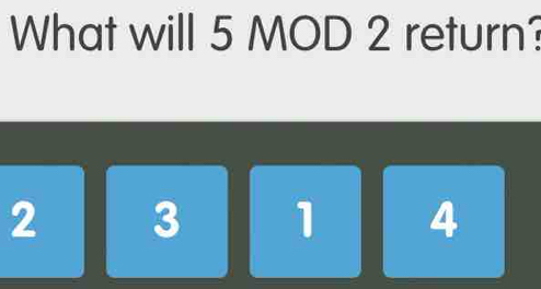 What will 5 MOD 2 return?
2 3 1 4