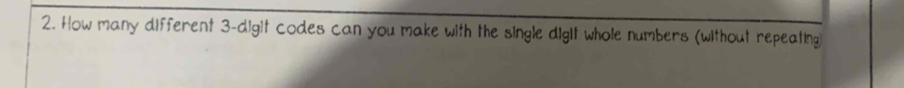 How many different 3 -digit codes can you make with the single digit whole numbers (without repeating