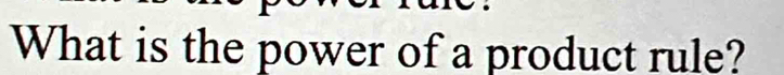 What is the power of a product rule?
