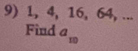 1, 4, 16, 64, ... 
Find a