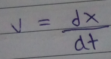 v= dx/dt 