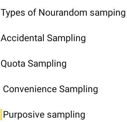 Types of Nourandom samping
Accidental Sampling
Quota Sampling
Convenience Sampling
Purposive sampling