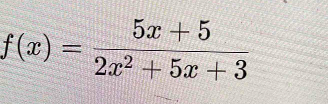 f(x)= (5x+5)/2x^2+5x+3 