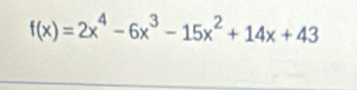 f(x)=2x^4-6x^3-15x^2+14x+43