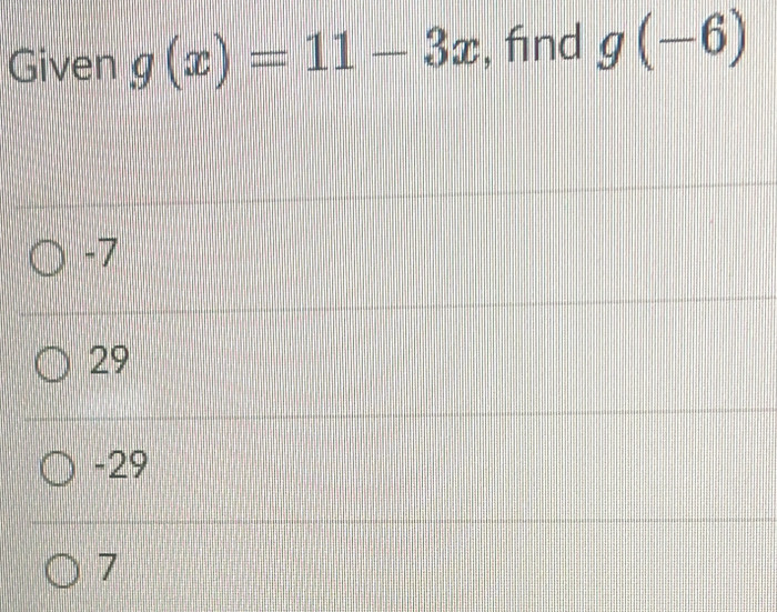 Given g(x)=11-3x , find g(-6)
-7
29
-29
7