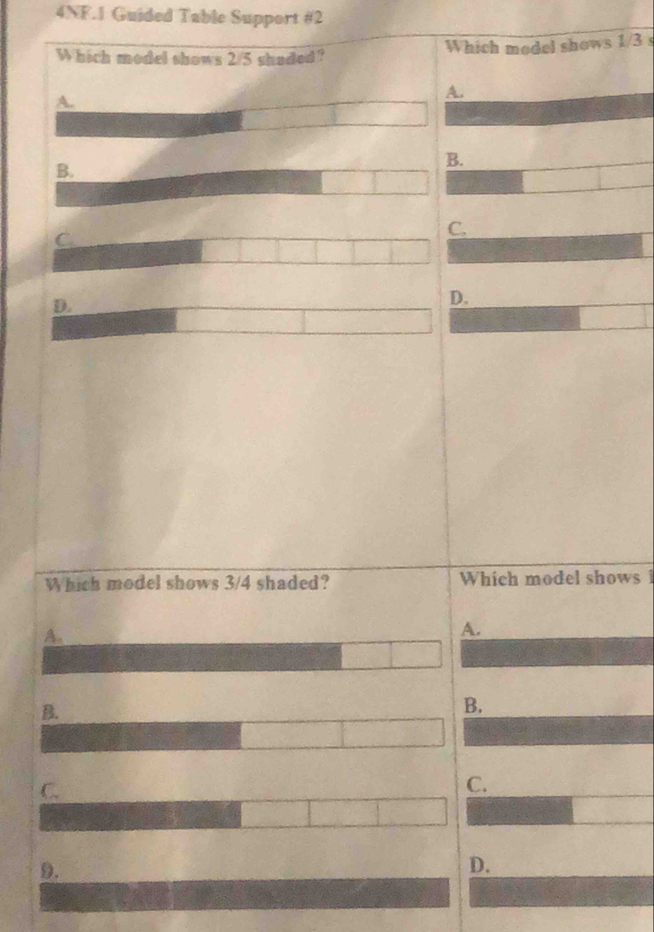 4NF.1 Guided Table Support #2
W hich model shows 2/5 shaded? Which model shows 1/3 s
A.
A.
B.
B.
C.
C.
D.
D.
Which model shows 3/4 shaded? Which model shows
A.
A.
B
B.
C.
C.
9.
D.