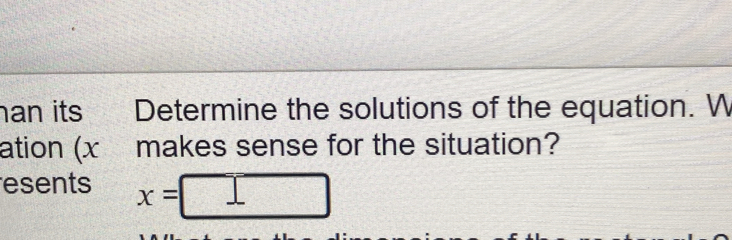 an its a Determine the solutions of the equation. W 
ation (x makes sense for the situation? 
esents x=□