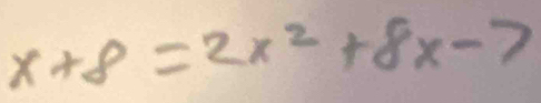 x+8=2x^2+8x-7