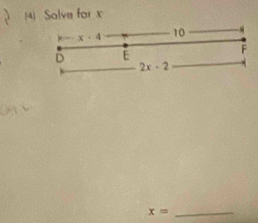 Solve for x
x· 4
10
F
D
E
2x-2
M
_ x=