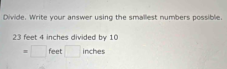 Divide. Write your answer using the smallest numbers possible. 23 feet ...