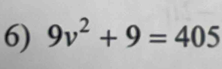 9v^2+9=405