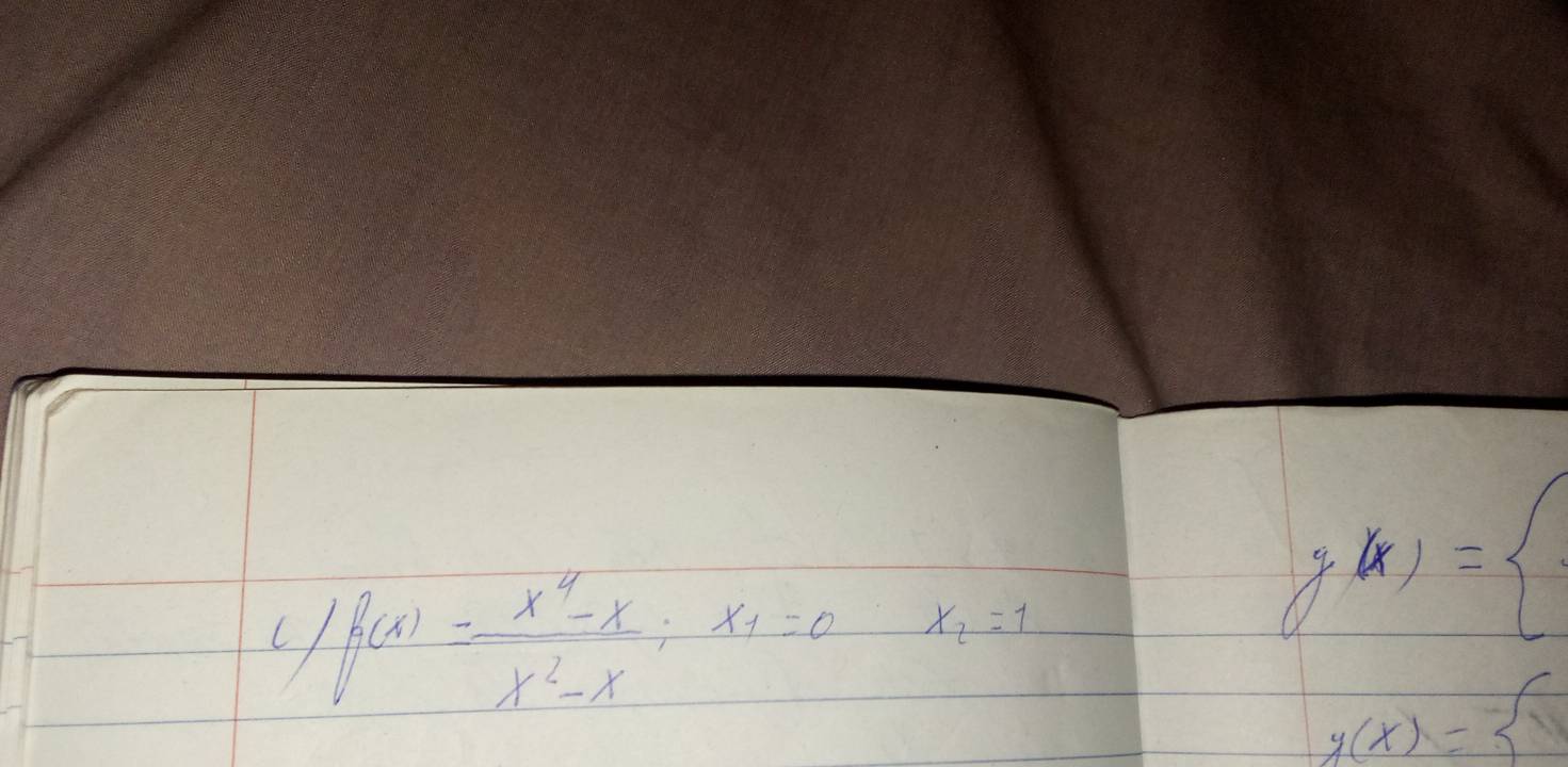 f(x)= (x^4-x)/x^2-x ;x_1=0 x_2=1
g(x)=
y(x)=3^-