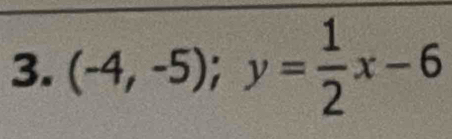 (-4,-5); y= 1/2 x-6