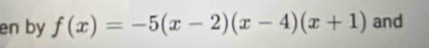 en by f(x)=-5(x-2)(x-4)(x+1) and