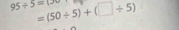 95/ 5=00
=(50/ 5)+(□ / 5)