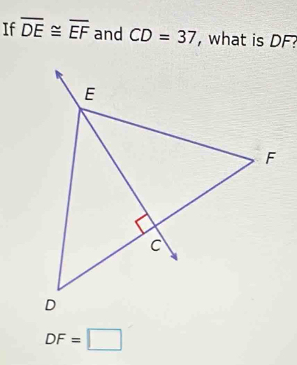 If overline DE≌ overline EF and CD=37 , what is DF :
DF=□