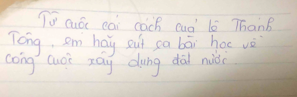 TV cuóc cai cách cuà' lè ThanB 
Tong, em hay eut ca bāi hoc vè 
cong cuoi zay dung dàd niài