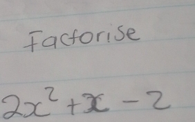 factorise
2x^2+x-2