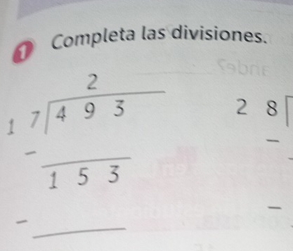 Completa las divisiones.
beginarrayr 2 17encloselongdiv 49.93 hline 153 hline endarray beginarrayr 28encloselongdiv endarray