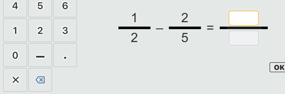 4 5 6
1 2 3
 1/2 - 2/5 = □ /□  
0 
OK 
× x