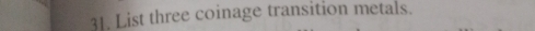 List three coinage transition metals.