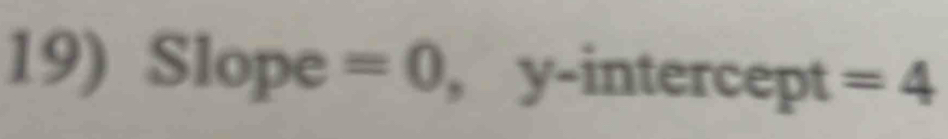 Slope =0 , y-intercept =4