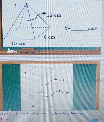 V= cm^3
V= _ m^3
36 of 53 English (Philippines) Accessibility: Investigate 
5 84°F