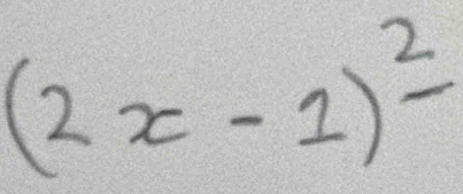 (2x-1)^_ 2