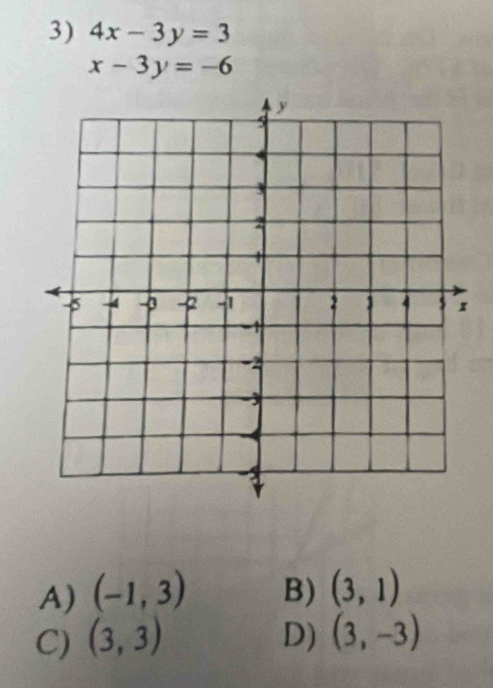 4x-3y=3
x-3y=-6
A) (-1,3) B) (3,1)
C) (3,3) D) (3,-3)