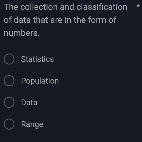 The collection and classification *
of data that are in the form of
numbers.
Statistics
Population
Data
Range