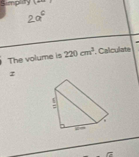 Simpity 
The volume is 220cm^3. Calculate 
z