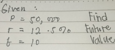 Given:
P=50,000 Find
r=12.5% Fulure
f=10
value