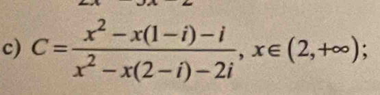 C= (x^2-x(1-i)-i)/x^2-x(2-i)-2i , x∈ (2,+∈fty );