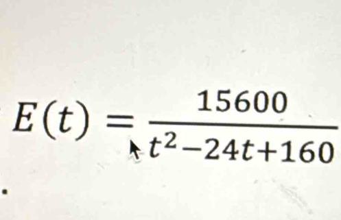 E(t)= 15600/t^2-24t+160 