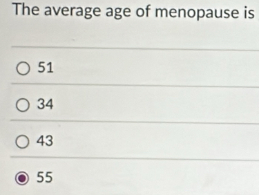 The average age of menopause is
51
34
43
55