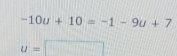 -10u+10=-1-9u+7
u=□