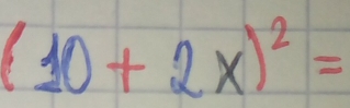 (10+2x)^2=