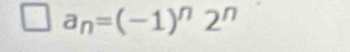 a_n=(-1)^n2^n