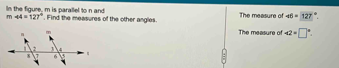 In the figure, m is parallel to n and 
The measure of ∠ 16=127°.
m∠ 4=127°. Find the measures of the other angles. 
The measure of ∠ 12=□°. 
.