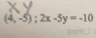 (4,-5);2x-5y=-10